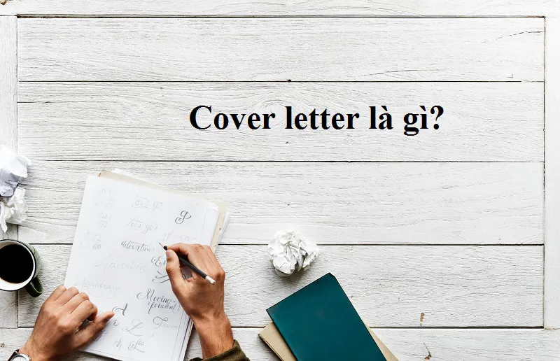 Cover Letter là gì? Mẫu Cover Letter ngắn gọn