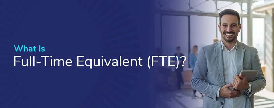 FTE là gì? Làm sao để phân biệt Headcount và FTE?