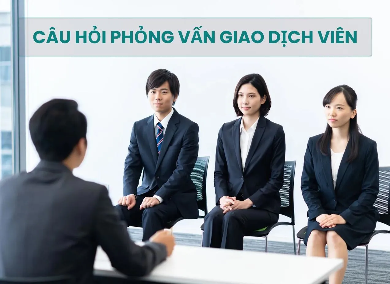 Trọn bộ các câu hỏi phỏng vấn giao dịch viên & đáp án