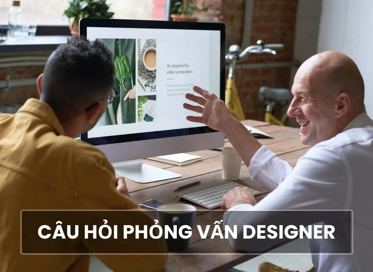 Trọn bộ câu hỏi phỏng vấn designer nhà tuyển dụng hay hỏi